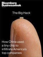 Bloomberg BusinessWeek 以「中國如何使用微型晶片滲入美國頂級企業」為題，指中國工廠暗中在伺服器底板裡嵌入解放軍製造的惡意晶片。
